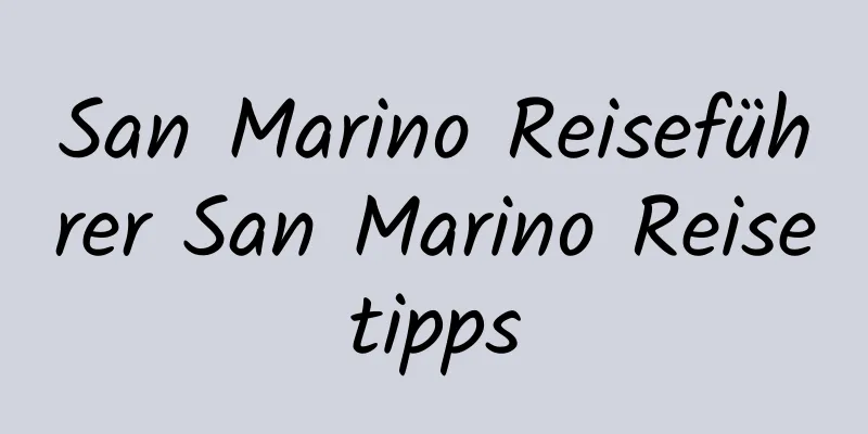 San Marino Reiseführer San Marino Reisetipps