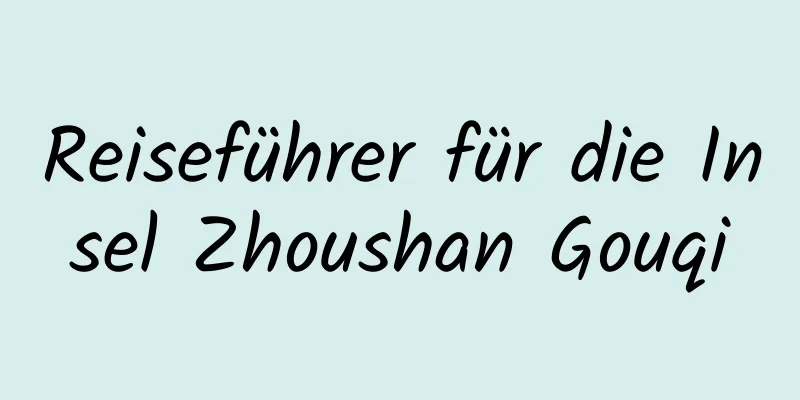 Reiseführer für die Insel Zhoushan Gouqi