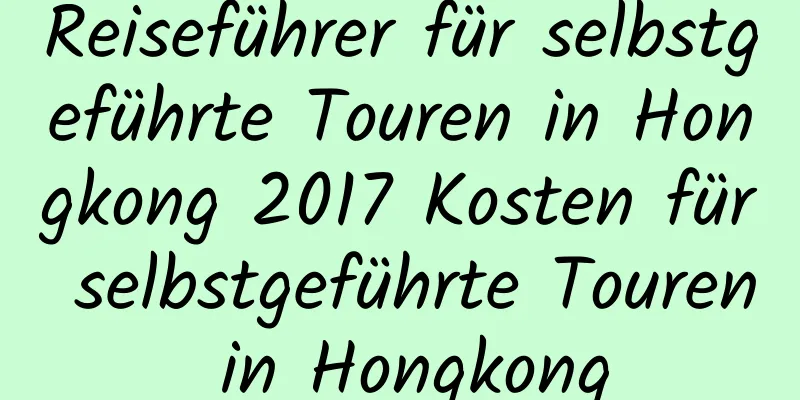 Reiseführer für selbstgeführte Touren in Hongkong 2017 Kosten für selbstgeführte Touren in Hongkong