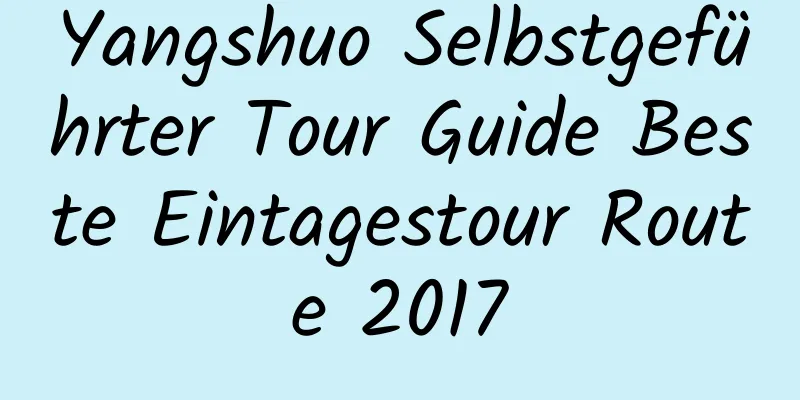 Yangshuo Selbstgeführter Tour Guide Beste Eintagestour Route 2017