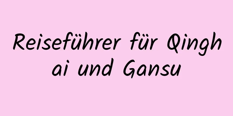 Reiseführer für Qinghai und Gansu