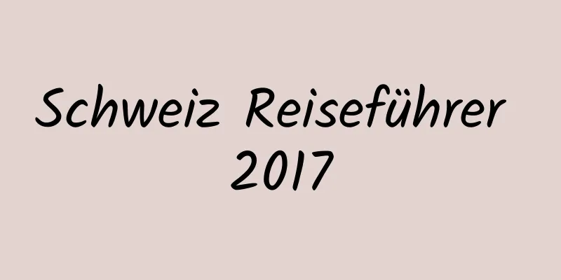 Schweiz Reiseführer 2017