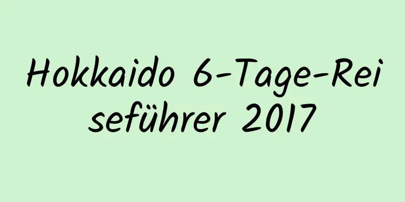 Hokkaido 6-Tage-Reiseführer 2017