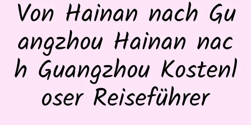 Von Hainan nach Guangzhou Hainan nach Guangzhou Kostenloser Reiseführer