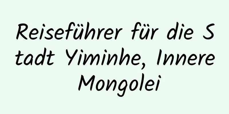 Reiseführer für die Stadt Yiminhe, Innere Mongolei