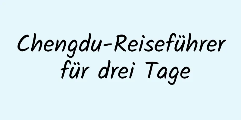 Chengdu-Reiseführer für drei Tage