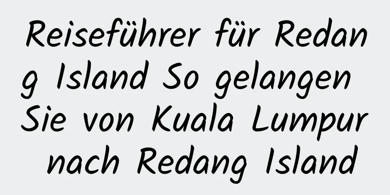 Reiseführer für Redang Island So gelangen Sie von Kuala Lumpur nach Redang Island