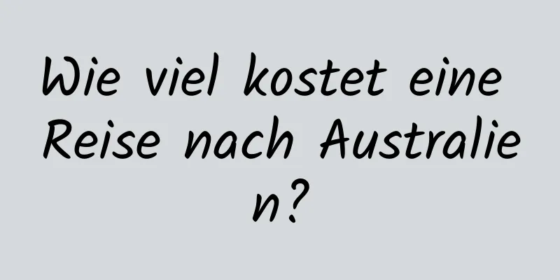 Wie viel kostet eine Reise nach Australien?