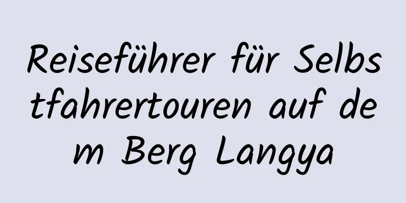 Reiseführer für Selbstfahrertouren auf dem Berg Langya