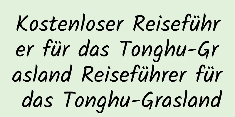 Kostenloser Reiseführer für das Tonghu-Grasland Reiseführer für das Tonghu-Grasland