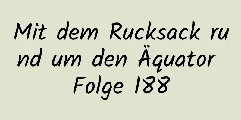 Mit dem Rucksack rund um den Äquator Folge 188