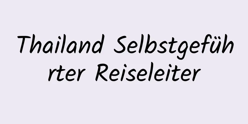 Thailand Selbstgeführter Reiseleiter