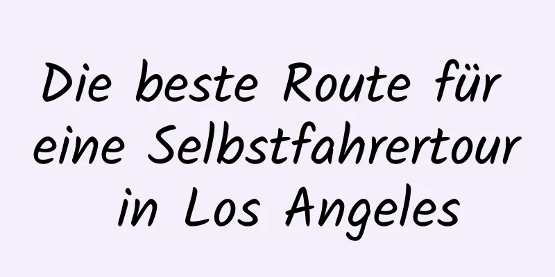 Die beste Route für eine Selbstfahrertour in Los Angeles