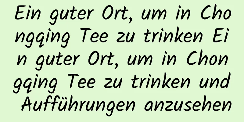 Ein guter Ort, um in Chongqing Tee zu trinken Ein guter Ort, um in Chongqing Tee zu trinken und Aufführungen anzusehen