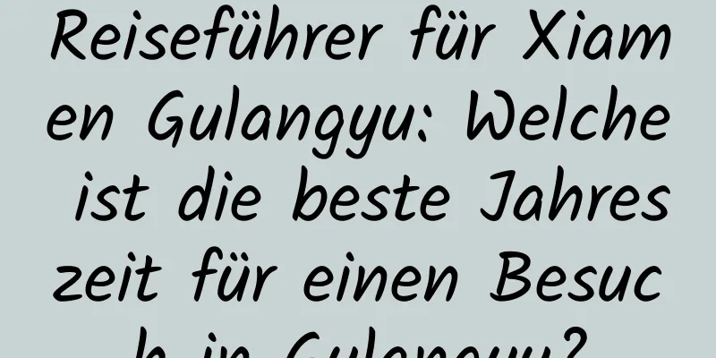 Reiseführer für Xiamen Gulangyu: Welche ist die beste Jahreszeit für einen Besuch in Gulangyu?