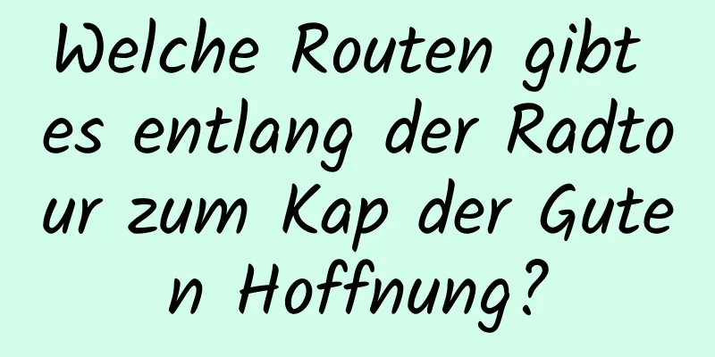 Welche Routen gibt es entlang der Radtour zum Kap der Guten Hoffnung?