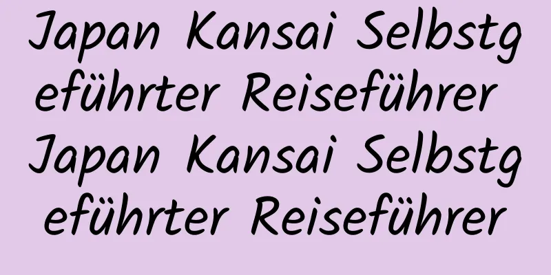 Japan Kansai Selbstgeführter Reiseführer Japan Kansai Selbstgeführter Reiseführer