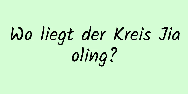 Wo liegt der Kreis Jiaoling?