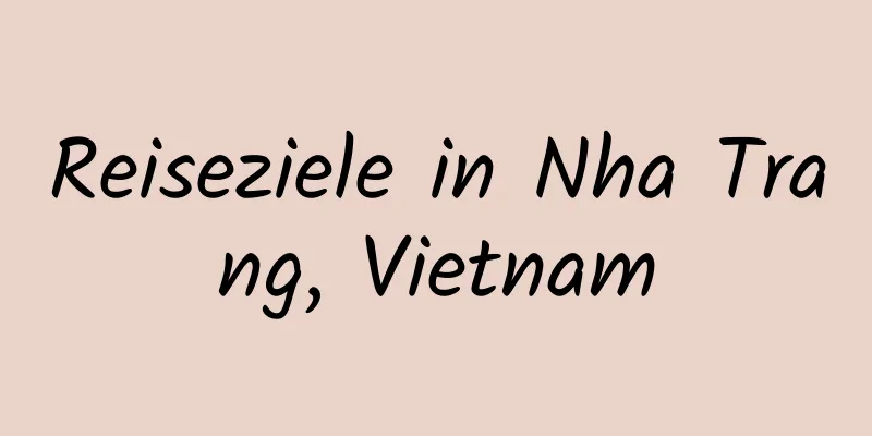 Reiseziele in Nha Trang, Vietnam