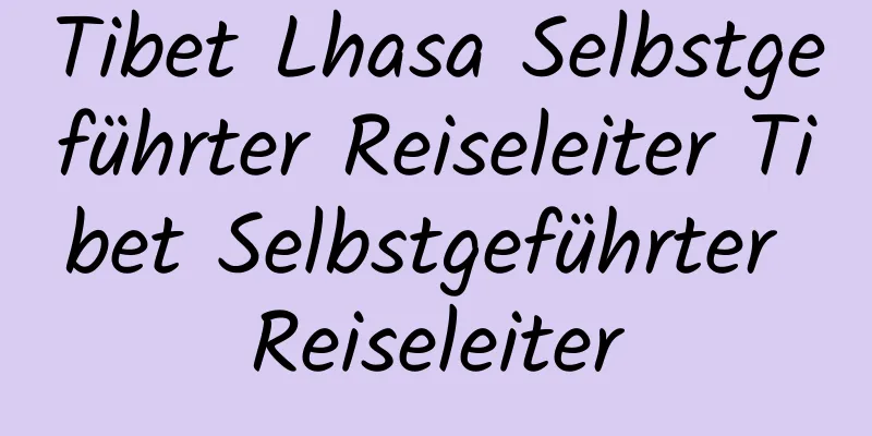 Tibet Lhasa Selbstgeführter Reiseleiter Tibet Selbstgeführter Reiseleiter