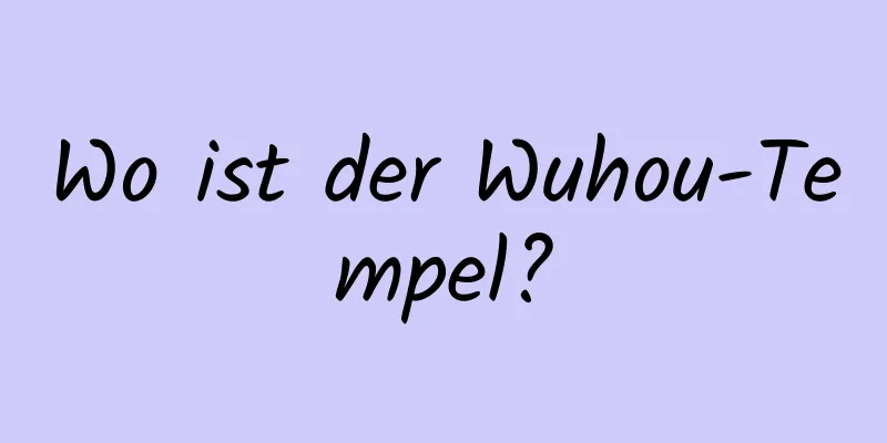 Wo ist der Wuhou-Tempel?