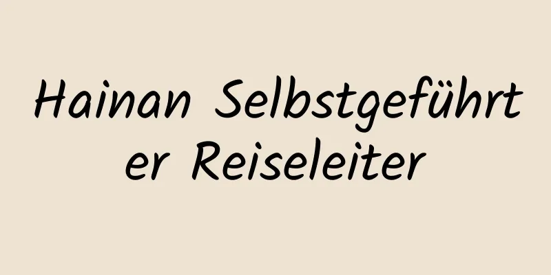 Hainan Selbstgeführter Reiseleiter