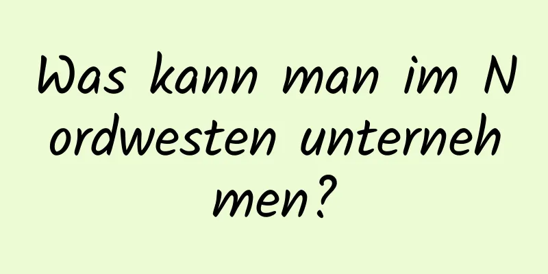 Was kann man im Nordwesten unternehmen?