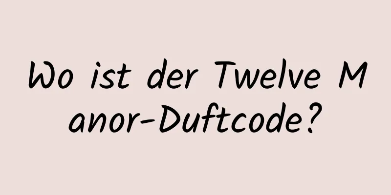 Wo ist der Twelve Manor-Duftcode?