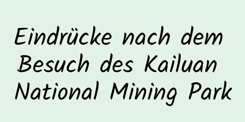 Eindrücke nach dem Besuch des Kailuan National Mining Park