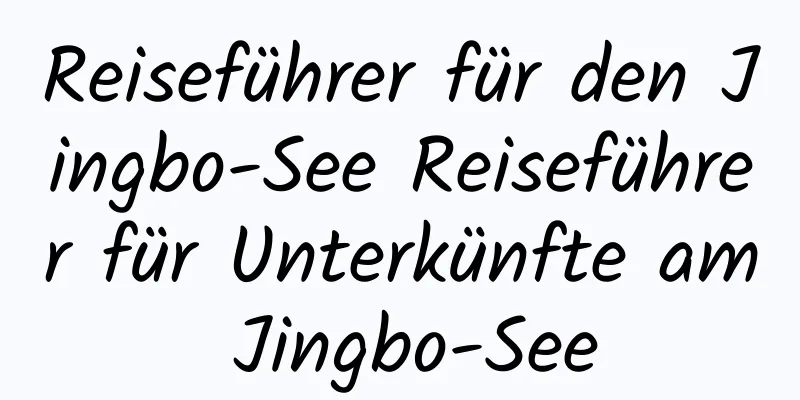 Reiseführer für den Jingbo-See Reiseführer für Unterkünfte am Jingbo-See