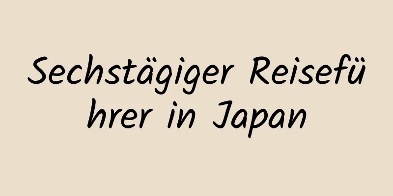 Sechstägiger Reiseführer in Japan