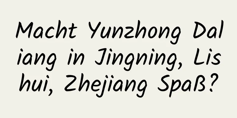 Macht Yunzhong Daliang in Jingning, Lishui, Zhejiang Spaß?