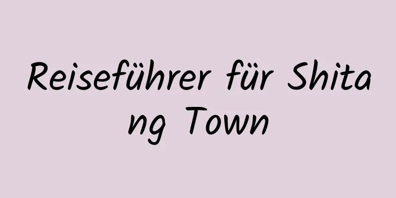 Reiseführer für Shitang Town