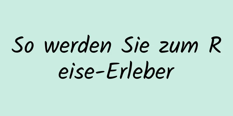 So werden Sie zum Reise-Erleber