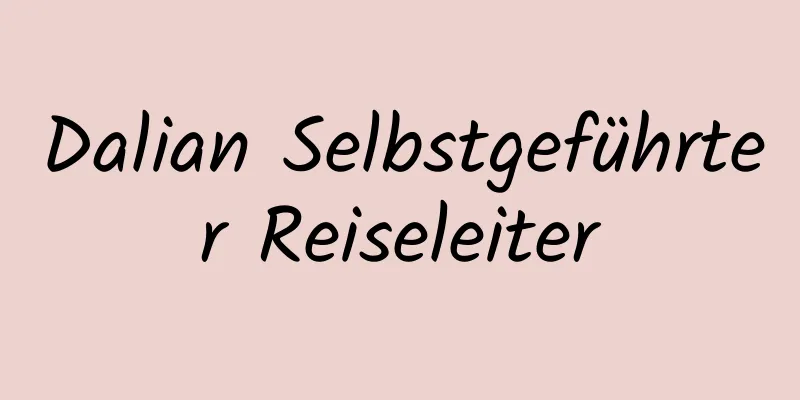 Dalian Selbstgeführter Reiseleiter