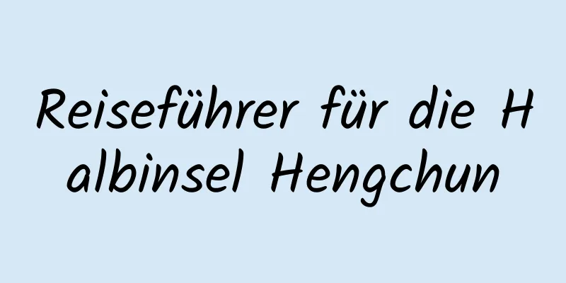 Reiseführer für die Halbinsel Hengchun