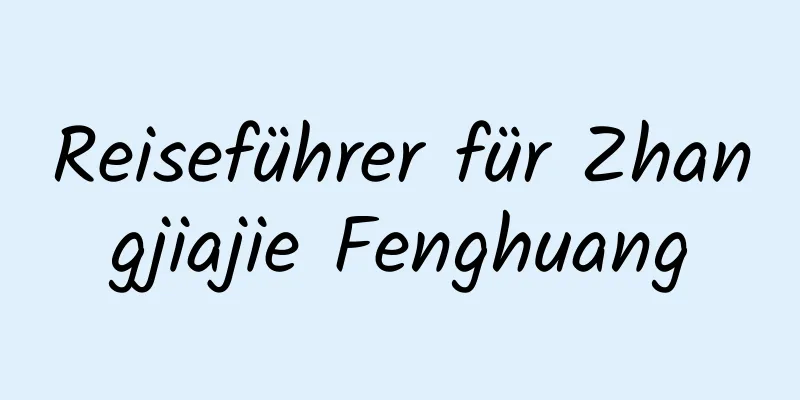 Reiseführer für Zhangjiajie Fenghuang