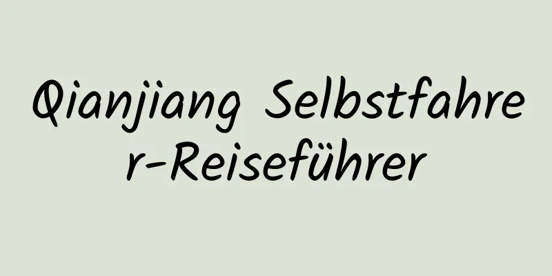 Qianjiang Selbstfahrer-Reiseführer